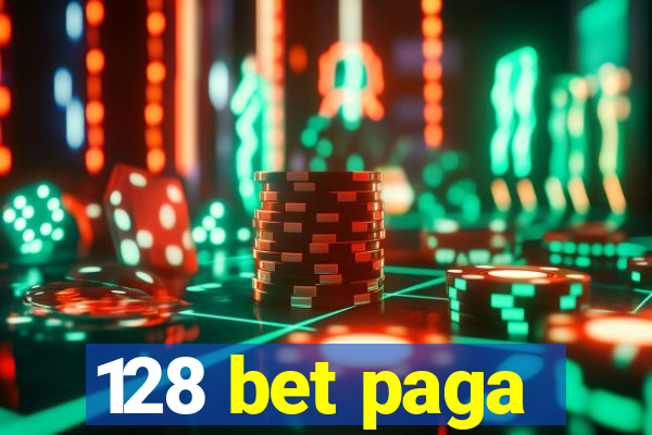 128 bet paga